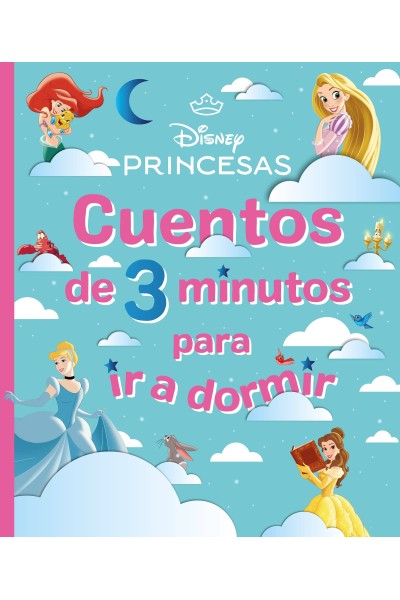 DISNEY. PRINCESAS. CUENTOS DE 3 MINUTOS PARA IR A DORMIR