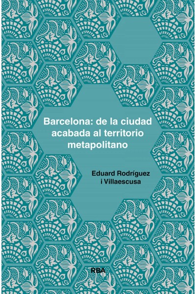 BARCELONA: DE LA CIUDAD ACABADA AL TERRITORIO METAPOLITANO