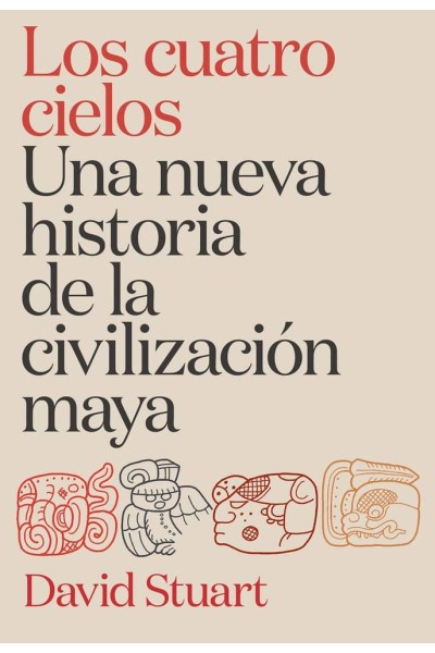 LOS CUATRO CIELOS UNA NUEVA HISTORIA DE LA CIVILIZACION MAYA