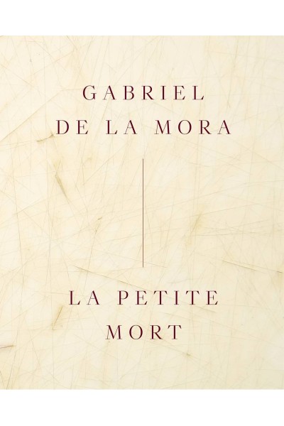 GABRIEL DE LA MORA: LA PETITE MORT