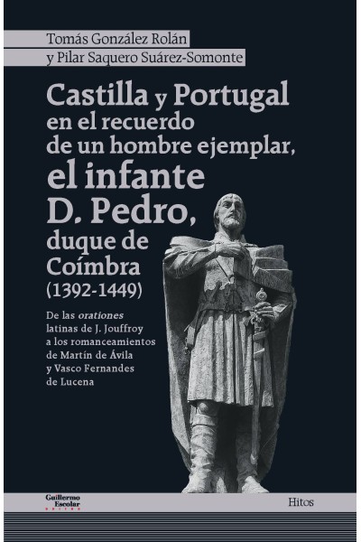 CASTILLA Y PORTUGAL EN EL RECUERDO DE UN HOMBRE EJEMPLAR, EL INFANTE D. PEDRO, DUQUE DE COÍMBRA (1392-1449)