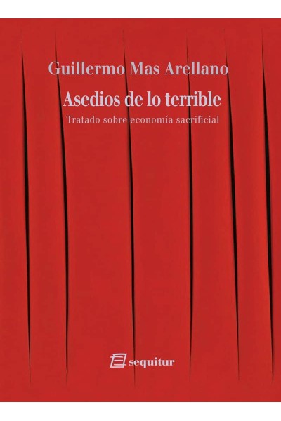 ASEDIOS DE LO TERRIBLE. TRATADO SOBRE ECONOMÍA SACRIFICIAL