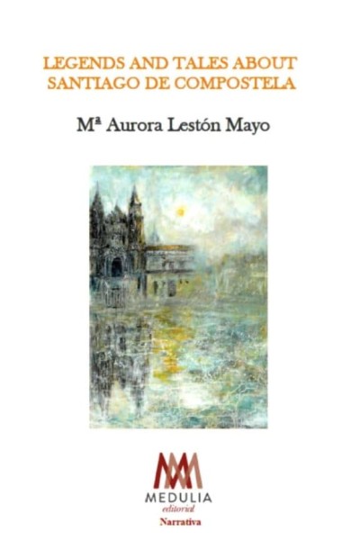 LEGENDS AND TALES ABOUT SANTIAGO DE COMPOSTELA