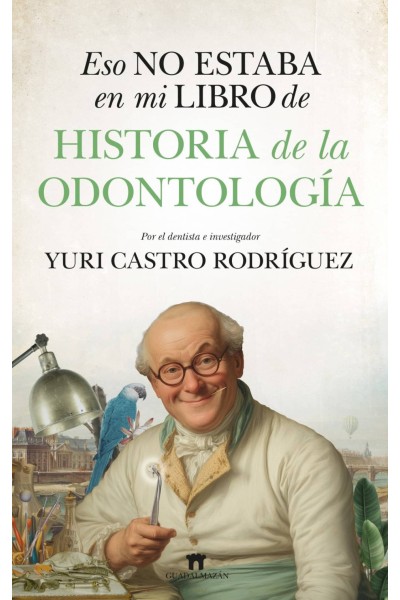 ESO NO ESTABA EN MI LIBRO DE HISTORIA DE LA ODONTOLOGÍA