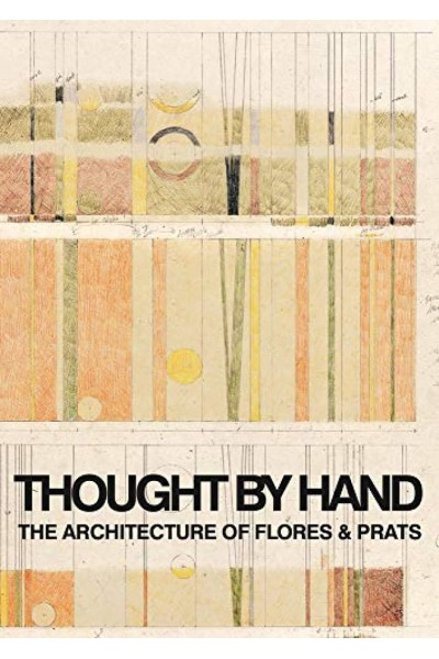 THOUGHT BY HAND: THE ARCHITECTURE OF FLORES & PRATS