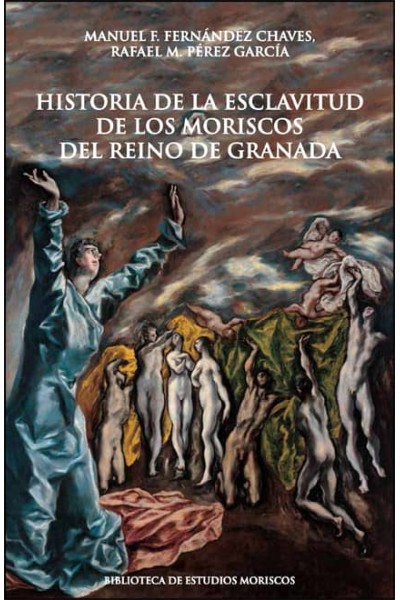 HISTORIA DE LA ESCLAVITUD DE LOS MORISCOS DEL REINO DE GRANADA