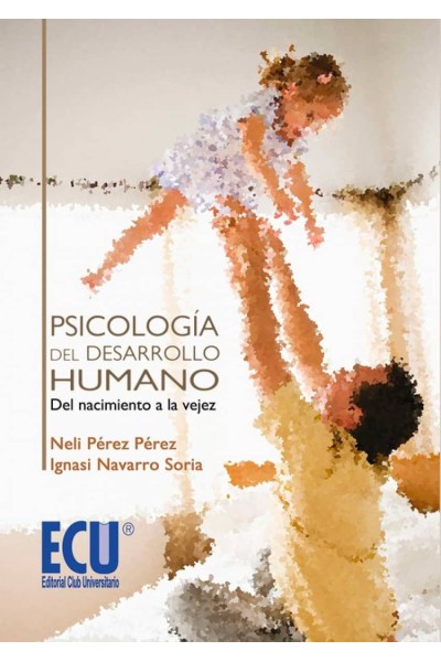 PSICOLOGÍA DEL DESARROLLO HUMANO: DEL NACIMIENTO A LA VEJEZ