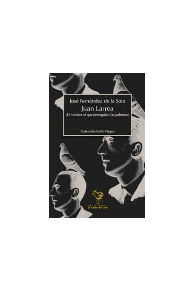 JUAN LARREA EL HOMBRE AL QUE PERSEGUIAN LAS PALOMAS