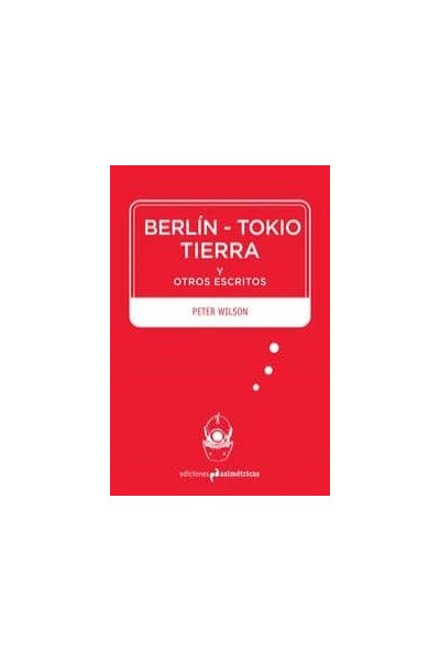 BERLIN TOKIO TIERRA Y OTROS ESCRITOS