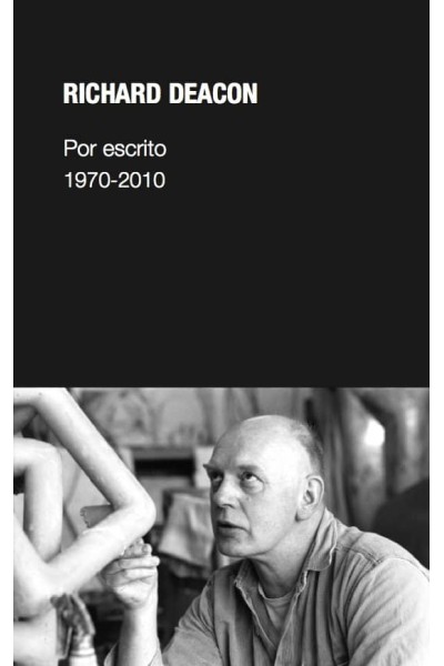 RICHARD DEACON POR ESCRITO 1970-2010