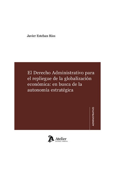 EL DERECHO ADMINISTRATIVO PARA EL REPLIEGUE DE LA GLOBALIZA