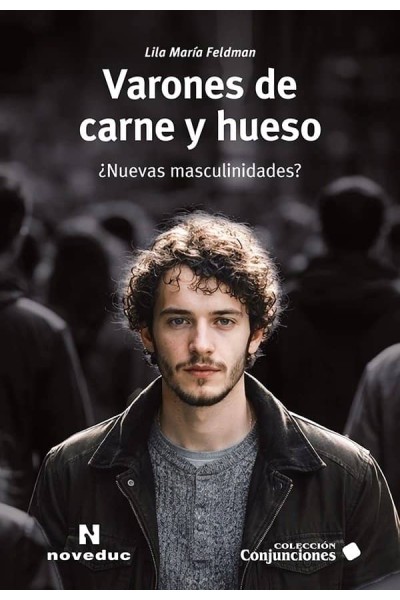 VARONES DE CARNE Y HUESO NUEVAS MASCULINIDADES