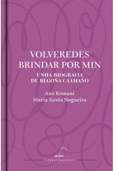 VOLVEREDES BRINDAR POR MIN. UNHA BIOGRAFÍA DE BEGOÑA CAAMAÑO