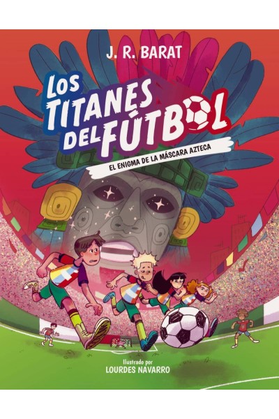 LOS TITANES DEL FÚTBOL, 5: EL ENIGMA DE LA MÁSCARA AZTECA