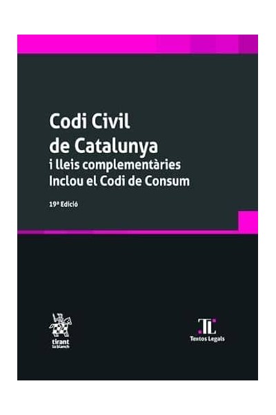 CODI CIVIL DE CATALUYA I LLEIS COMPLEMENTÀRIES. INCLOU EL CODI DE CONSUM 19ª EDICIÓ