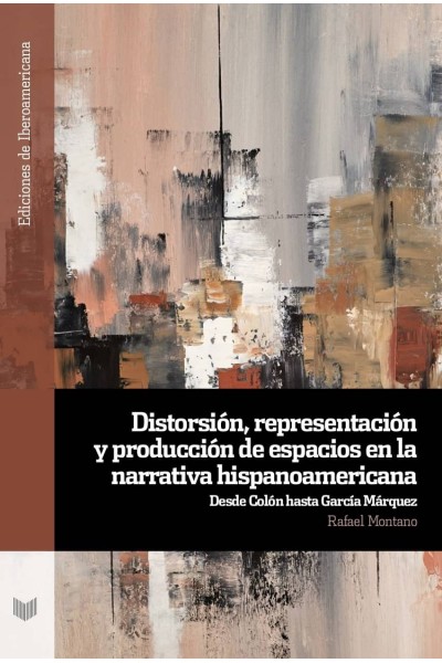 DISTORSIÓN, REPRESENTACIÓN Y PRODUCCIÓN DE ESPACIOS EN LA NARRATIVA HISPANOAMERICANA