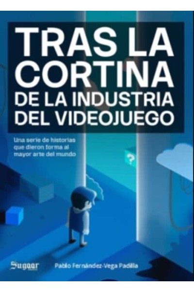 TRAS LA CORTINA DE LA INDUSTRIA DEL VIDEOJUEGO