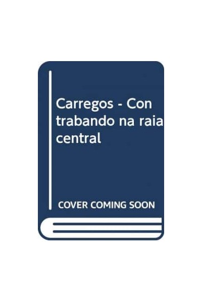 CARREGOS - CONTRABANDO NA RAIA CENTRAL