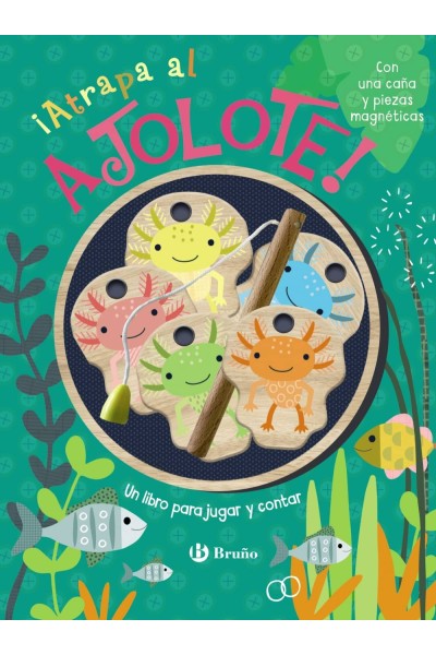 ÍATRAPA AL AJOLOTE! UN LIBRO PARA JUGAR Y CONTAR