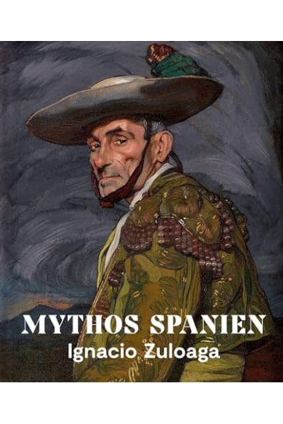 MYTHOS SPANIEN: IGNACIO ZULOAGA 1870-1945