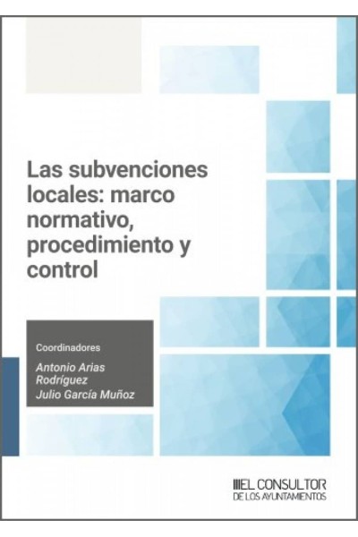 LAS SUBVENCIONES LOCALES: MARCO NORMATIVO, PROCEDIMIENTO Y CONTROL