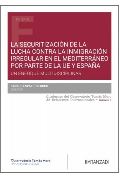 LA SECURITIZACIÓN DE LA LUCHA CONTRA LA INMIGRACIÓN IRREGULAR EN EL MEDITERRÁNEO POR PARTE DE LA UE Y ESPAÑA