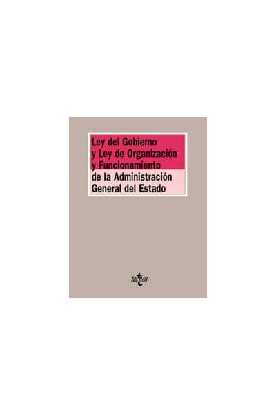 LEY DEL GOBIERNO Y LEY DE ORGANIZACIÓN Y FUNCIONAMIENTO DE LA ADMINISTRACIÓN GENERAL DEL ESTADO