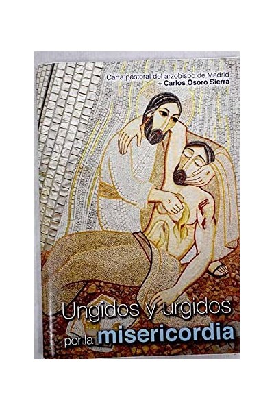 Ungidos y urgidos por la misericordia. Carta pastoral del arzobispo de Madrid