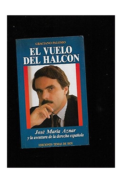 El vuelo del halcón: José María Aznar y la aventura de la derecha española