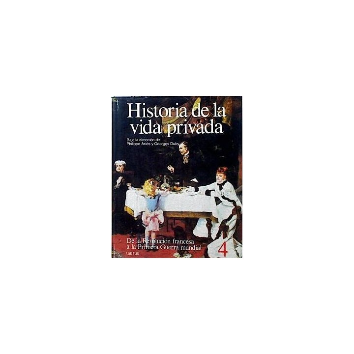 Historia de la vida privada. Tomo 4: De la Revolución francesa a la Primera Guerra Mundial