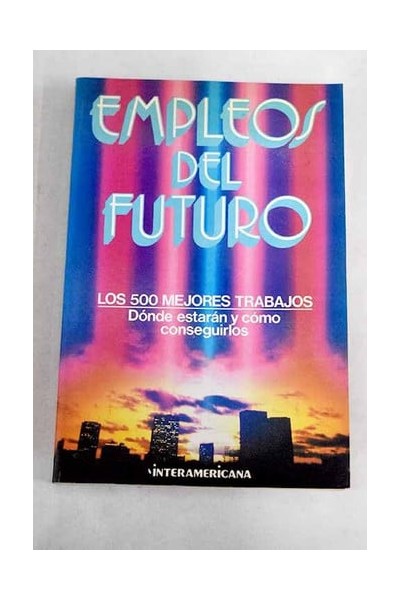 Empleos del futuro - los 5OO mejores trabajos, dónde estarán y cómo conseguirlos