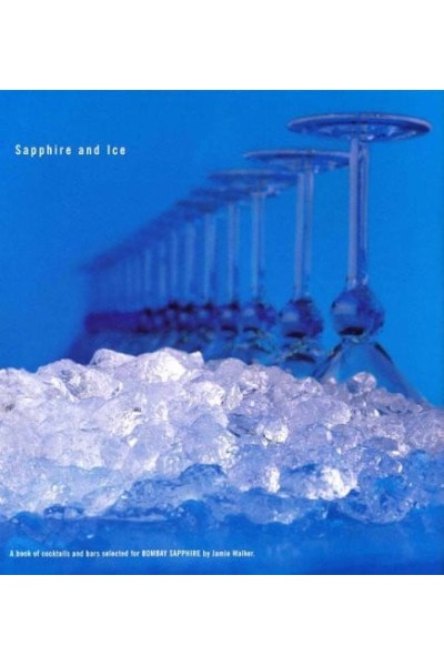 Sapphire and Ice. A Book of cocktails and bars selected for Bombay shapphire