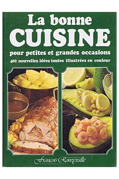 La bonne cuisine pour petites et grandes occasions: 400 nouvelles idées toutes illustrées en couleur