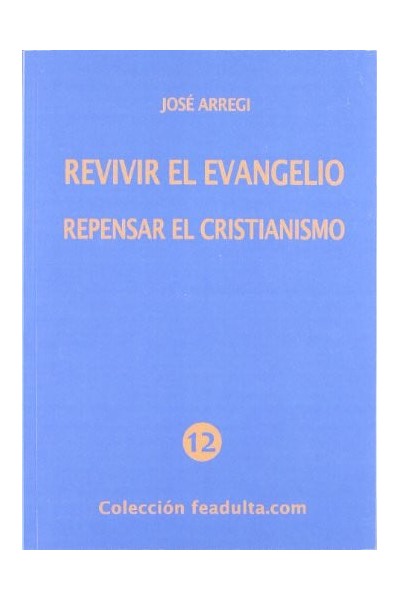 Revivir el Evangelio repensar el Cristianismo