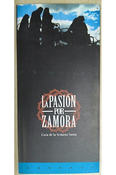 La pasión por Zamora. Guia de la Semana Santa
