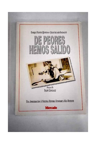 De peores hemos salido una aproximación a nuestra historia económica más reciente