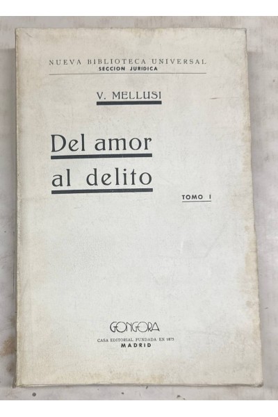 DEL AMOR AL DELITO. TOMO (I): DELINCUENTES POR EROTOMANÍA PSICO-SEXUAL