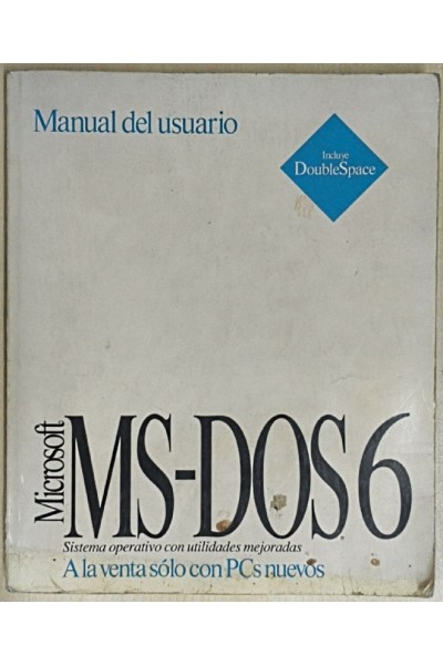 Manual del usuario. Microsoft MS-DOS 6. Sistema operativo con utilidades mejoradas