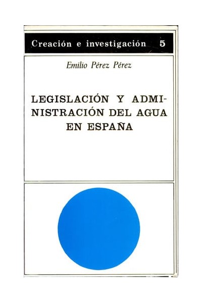 Legislación y administración del agua en España criterios para su reforma