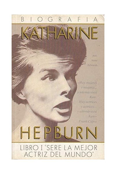 Katharine Hepburn: Seré la mejor actriz del mundo (I)