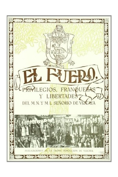 El Fuero. Privilegios, Franquezas y Libertades del M.N. y M.L. Señorio de Vizcaya.