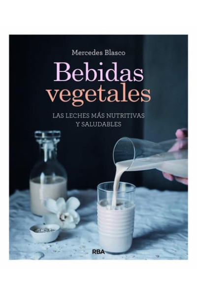 Bebidas vegetales. Las leches más nutritivas y saludables