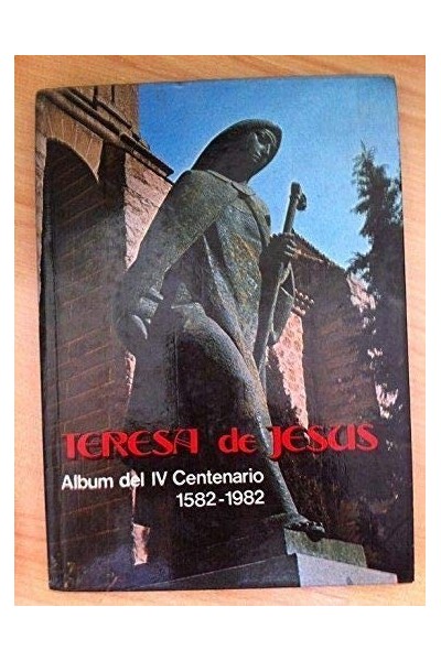 TERESA DE JESÚS. Álbum del 4º Centenario: 1582-1982
