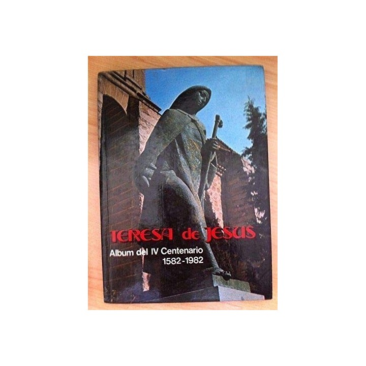 TERESA DE JESÚS. Álbum del 4º Centenario: 1582-1982