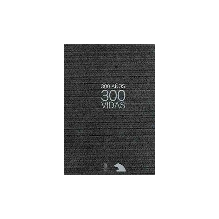 300 años 300 vidas: Un retrato en presente para trescientos años de historia