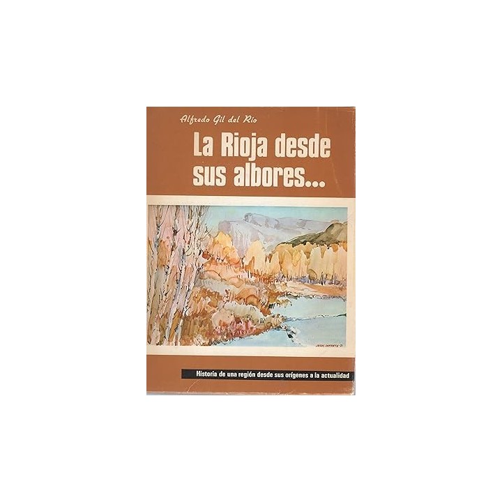 La Rioja desde sus albores. Historia de una región desde sus orígenes a la actualidad
