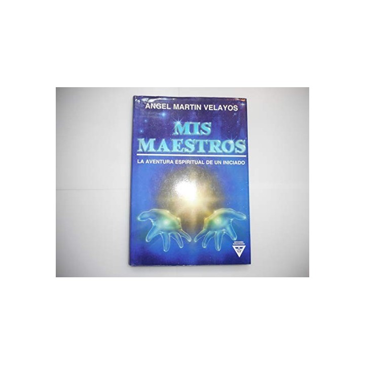 Mis Maestros. La aventura espiritual de un iniciado