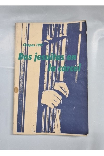 CHIAPAS 1997. DOS JESUITAS EN LA CÁRCEL. Recopilación Periodística y Epistolar