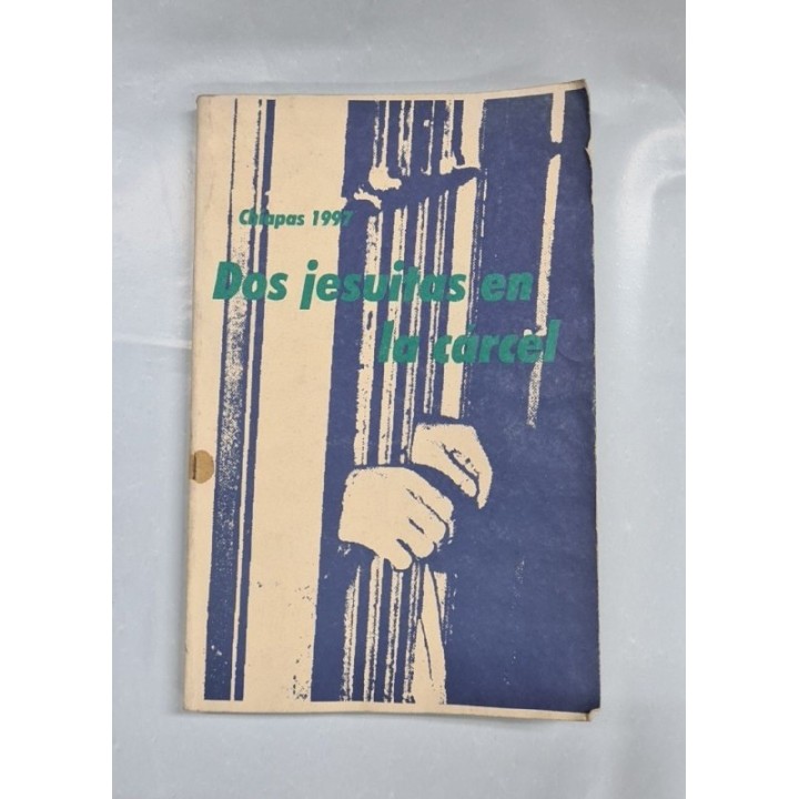 CHIAPAS 1997. DOS JESUITAS EN LA CÁRCEL. Recopilación Periodística y Epistolar