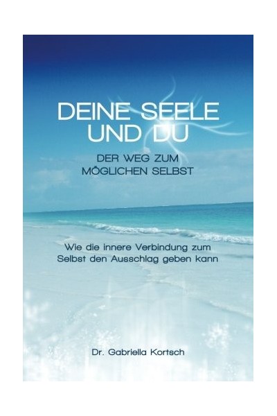 Deine Seele Und Du: Der Weg Zum Möglichen Selbst